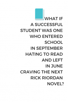 What if a successful student was one who entered school and left enjoying reading