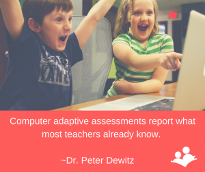 Computer adaptive assessments report what most teachers already know